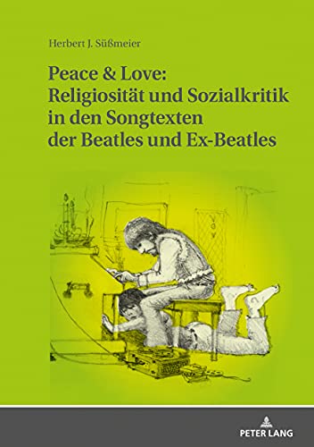 Herbert J. Süßmeier-Peace and Love : Religiositaet und Sozialkritik in Den Songtexten der Beatles und Ex-Beatles