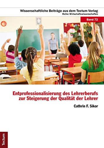 Cathrin F. Sikor-Entprofessionalisierung des Lehrerberufs zur Steigerung der Qualität der Lehrer