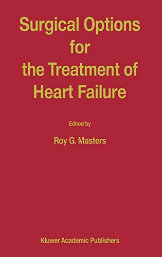 Surgical Options for the Treatment of Heart Failure (DEVELOPMENTS IN CARDIOVASCULAR MEDICINE Volume 225) - Roy G. Masters