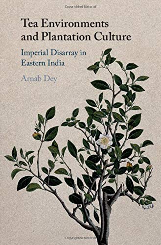 Arnab Dey-Tea Environments and Plantation Culture