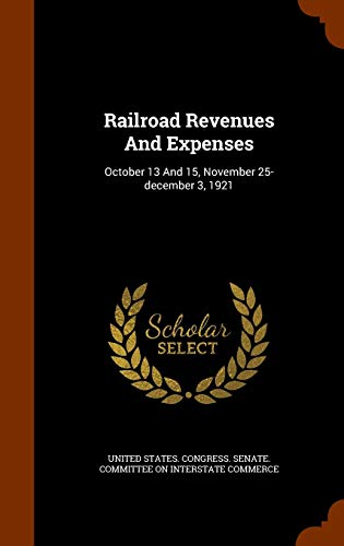 United States. Congress. Senate. Committ-Railroad Revenues And Expenses