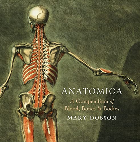 Anatomica - a Compendium of Blood, Bones and Bodies - Mary Dobson