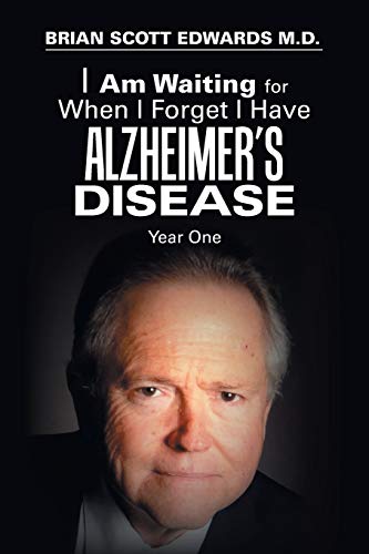 Brian Scott Edwards-I Am Waiting for When I Forget I Have Alzheimer’s Disease