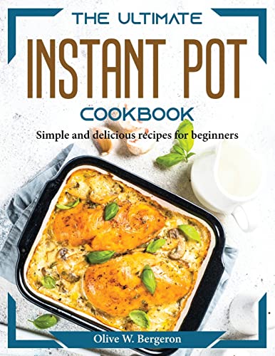 Olive W Bergeron-The Ultimate Instant Pot Cookbook