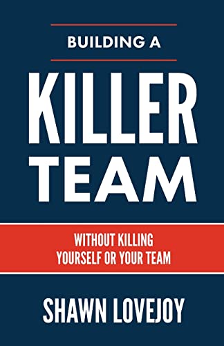 Building a Killer Team - Shawn Lovejoy