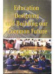 Ramesh Chandra.-Education ; Designing and Building Our Common Future