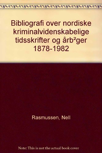 Bibliografi over nordiske kriminalvidenskabelige tidsskrifter og årbøger 1878-1982 - Nell Rasmussen