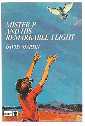 MISTER P AND HIS REMARKABLE FLIGHT. - David     Martin