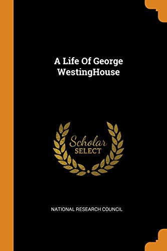 National Research Council-A Life Of George WestingHouse
