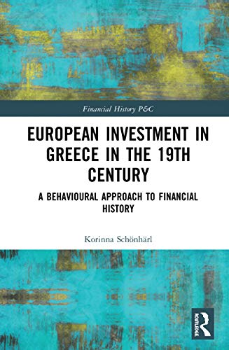 European Investment in Greece in the Nineteenth Century - Korinna Schönhärl