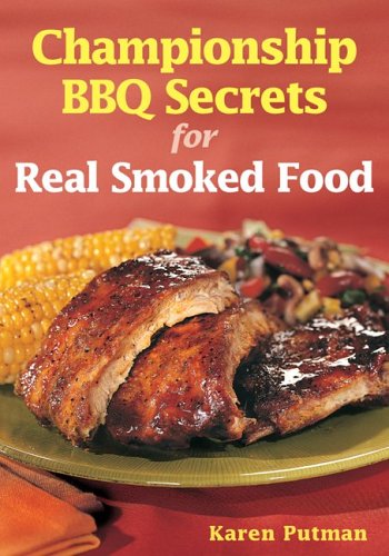Championship BBQ Secrets for Real Smoked Food - Karen Putman