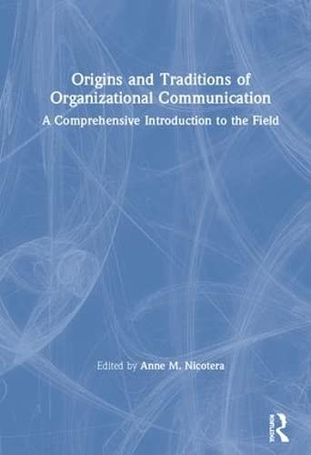Origins and Traditions of Organizational Communication - Anne Maydan Nicotera