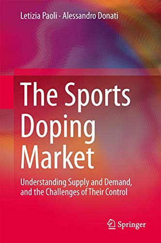 Letizia Paoli-The Sports Doping Market Understanding Supply And Demand And The Challenges Of Their Control