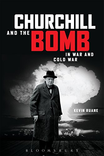 Churchill and the Bomb in War and Cold War - Kevin Ruane
