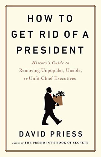 David Priess-How to Get Rid of a President