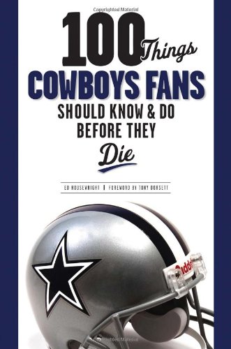 Ed Housewright-100 things Cowboys fans should know & do before they die