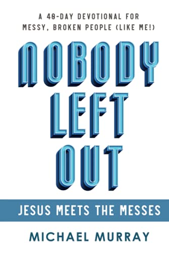 Murray, Michael-Nobody Left Out : Jesus Meets the Messes