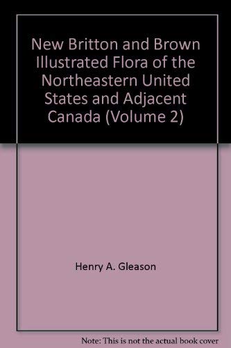 New Britton and Brown Illustrated Flora of the Northeastern United States and Adjacent Canada (Volume 2) - 