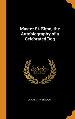 Caro Smith Senour-Master St. Elmo, the Autobiography of a Celebrated Dog