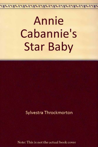 Annie Cabannie's Star Baby - Sylvestra Throckmorton