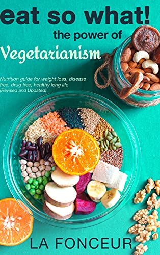 La Fonceur-Eat So What! the Power of Vegetarianism (Revised and Updated)