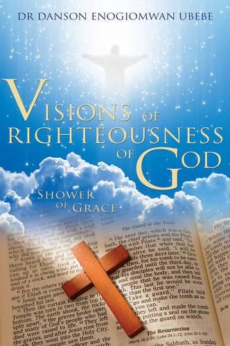 Visions of Righteousness of God - Danson Enogiomwan Ubebe
