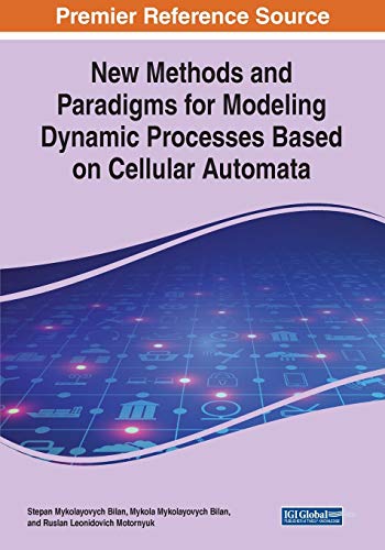 Stepan Mykolayovych Bilan-New Methods and Paradigms for Modeling Dynamic Processes Based on Cellular Automata