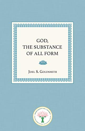 Joel S. Goldsmith-God, the substance of all form