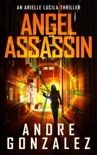 Andre Gonzalez-Angel Assassin (Arielle Lucila Series, Book 1)