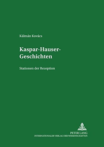 Kaspar-Hauser-Geschichten - Kovács Kálmán