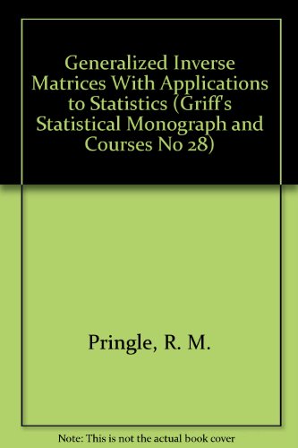 Generalized Inverse Matrices with Applications to Statistics - R. M. Pringle