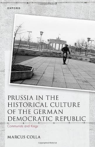 Prussia in the Historical Culture of the German Democratic Republic - Marcus Colla