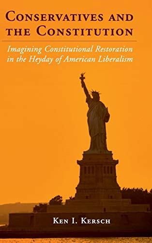 Ken I. Kersch-Conservatives and the Constitution
