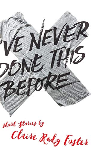 Claire Rudy Foster-I've Never Done This Before