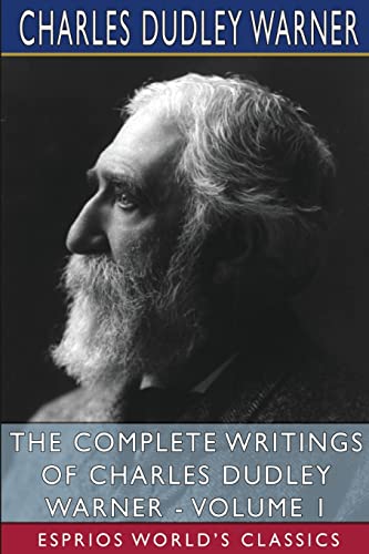 Charles Dudley Warner-Complete Writings of Charles Dudley Warner - Volume 1 (Esprios Classics)