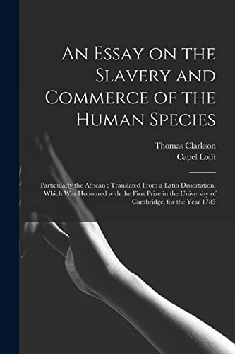 An Essay on the Slavery and Commerce of the Human Species - Thomas 1760-1846 Clarkson