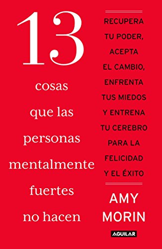 Amy Morin-13 cosas que las personas mentalmente fuertes no hacen