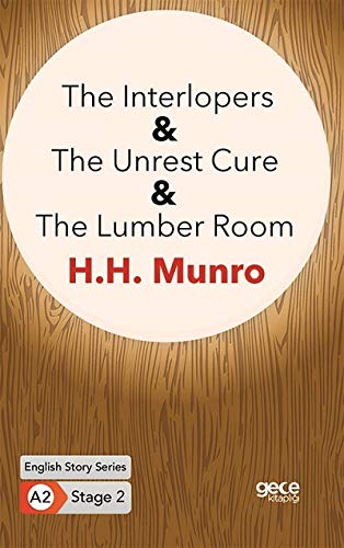 H. H. Munro-The Interlopers&The Unrest Cure & The Lumber Room /Ingilizce Hikayeler A2 Stage 2