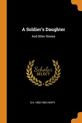 G A. 1832-1902 Henty-A Soldier's Daughter