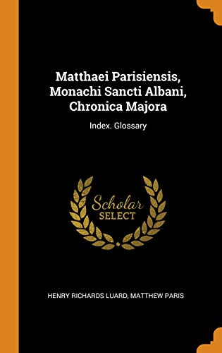 Henry Richards Luard-Matthaei Parisiensis, Monachi Sancti Albani, Chronica Majora
