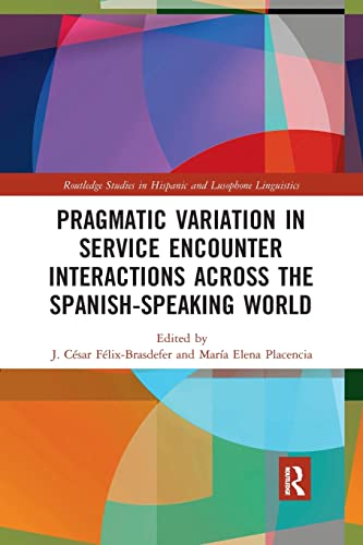 J. César Félix-Brasdefer-Pragmatic Variation in Service Encounter Interactions Across the Spanish-Speaking World
