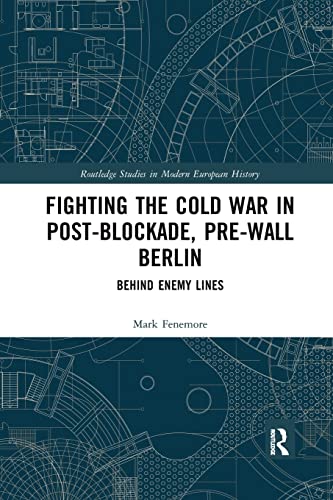 Mark Fenemore-Fighting the Cold War in Post-Blockade Pre-wall Berlin