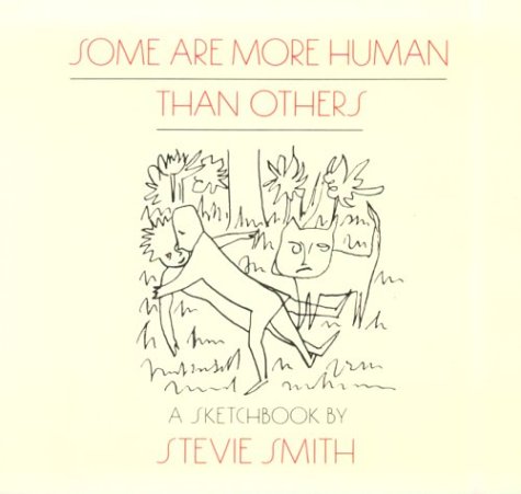 Some are more human than others - Stevie Smith