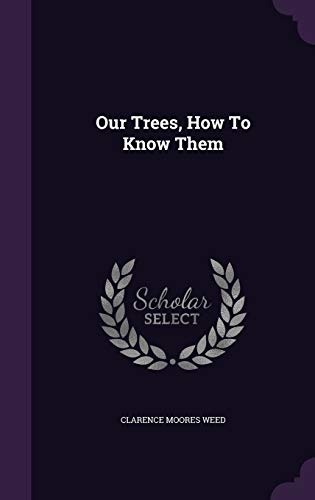 Clarence Moores Weed-Our trees, how to know them