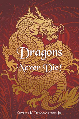 Dragons Never Die! - Spyros K Theodorides Jr