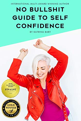 No Bullshit Guide to Self Confidence - Katrina Bart