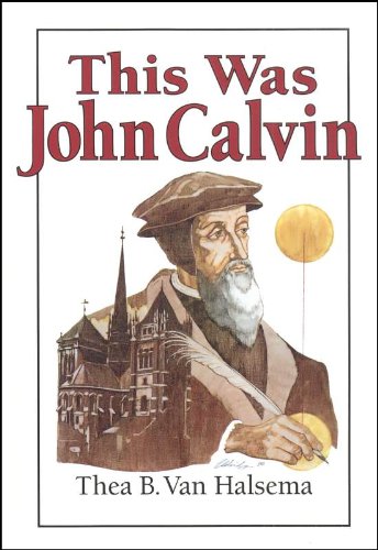 Thea B. Van Halsema-This was John Calvin