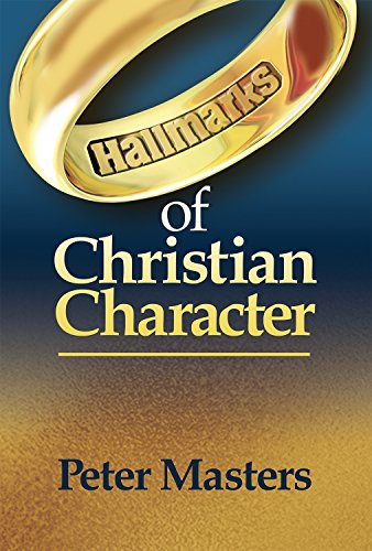 Hallmarks of Christian Character - Peter Masters
