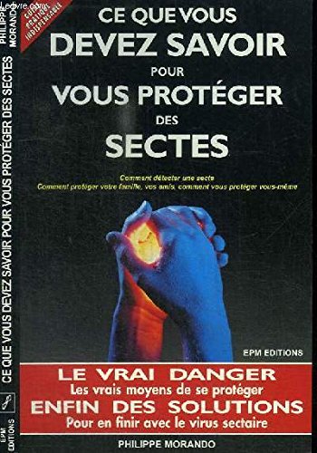 Ce que vous devez savoir pour vous proteger des sectes - Philippe Morando