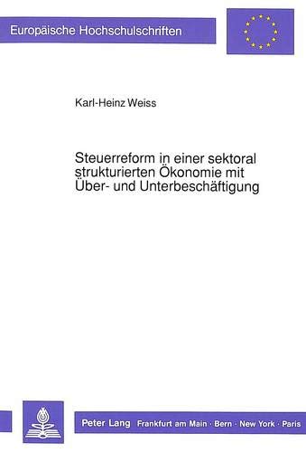 Steuerreform in einer sektoral strukturierten Ökonomie mit Über- und Unterbeschäftigung - Karl-Heinz Weiss